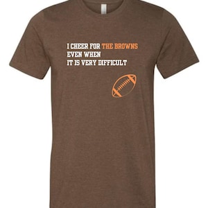 I Cheer for the Browns Tshirt [brown], Cleveland Browns Shirt, Cleveland Browns Football, Cleveland Shirt, Ohio Shirt, Browns Shirt