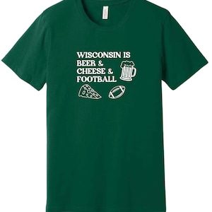 Wisconsin Is Tshirt [evergreen], Wisconsin Tshirt, Wisconsin Football Tshirt, Wisconsin Beer Tshirt, Wisconsin Cheese Tshirt, Midwest Shirt