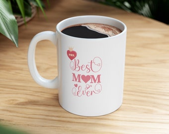 11oz White Ceramic Mug, Special for Mother's Day, Best Mom Ever, Present, Gift for Her, Mom.