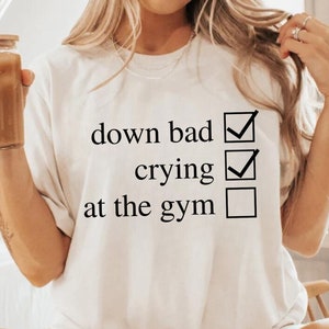 Crying at the Gym, Down Bad, Down Bad Shirt, Pump Cover, Pump Cover Women, Gym Shirt, Pump Cover T-shirt, Workout Shirt, Workout T-shirt
