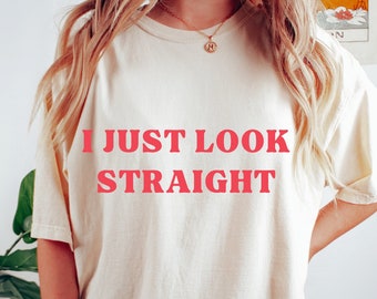 I Just Look Straight Shirt: Funny LGBTQ Pride T-Shirt