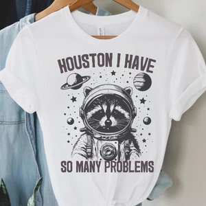Houston I have So Many Problems Shirt, Funny Graphic Shirt, Raccoon In Space Shirt, Funny Raccoon Shirt, Retro Raccoon Outfits, Galaxy Shirt