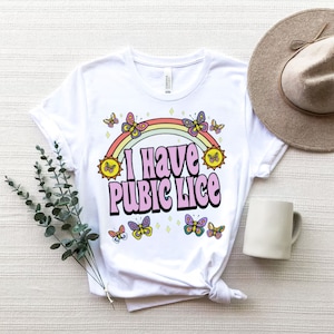 I Have Pubic Lice Shirt, Sarcastic Shirt, Oddly Spesific, Meme Shirt, Ironic Shirt, Offensive Joke Shirt, Funny Shirt, Novelty Tshirt