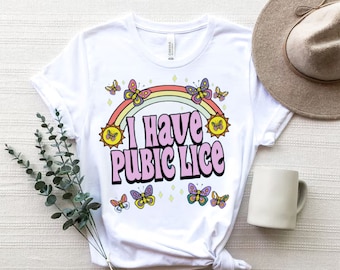 I Have Pubic Lice Shirt: Sarcastic Meme Novelty T-Shirt