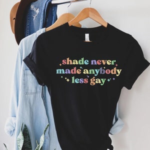 Shade Never Made Anybody Less Gay Shirt, Unisex Rainbow Shirt, Gaylor Shirt, Pride Parade Shirt, Pride Month, Gay Pride Gift, Love is Love
