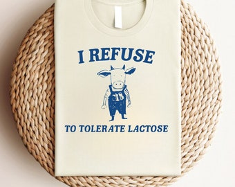 Funny Lactose Intolerant T-Shirt: Meme Graphic Tee
