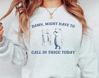 Might Have To Call In Thicc Today, Unisex Tshirt, Funny T Shirt, Meme T Shirt, Meme Sweatshirt, Funny Sweater, Unisex Sweatshirt, Men, Women