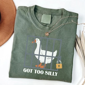 Embroidered Silly Goose, Got too silly Embroidered Shirt, Goose Tee, Silly Goose Shirt, Funny Shirt Gift, Meme Goose T-Shirt, Crewneck Shirt