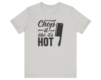 Chop It Like It's Hot T-Shirt, Kitchen Shirt, Baking Tee, Baking Chef Tshirt, Cooking Shirt, Chopping Lover Shirt, Cooking Lover Gift