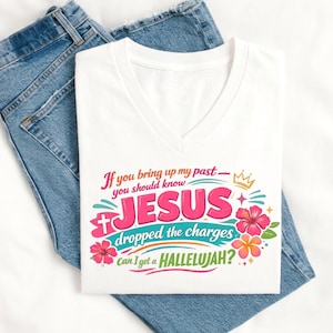 A white V-neck t-shirt featuring a colorful graphic print that reads: If you bring up my past you should know JESUS dropped the charges Can I get a HALLELUJAH? The design includes pink, teal, and orange hibiscus flowers and a crown. Cute Women's T-shirts giftable for all occasions