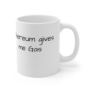 Crypto mug Ceramic Mug 11oz  Ethereum gives me gas