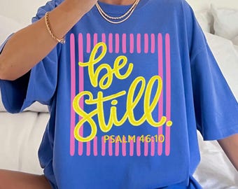 Be Still Psalm 46:10 Comfort Colors Shirt, Faith Based Southern Boutique Apparel, Christian Faith Shirt, Bible Verse Boxy Tee or Tank Top