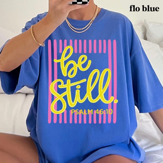 Be Still Psalm 46:10 Comfort Colors Shirt, Faith Based Southern Boutique Apparel, Christian Faith Shirt, Bible Verse Boxy Tee or Tank Top