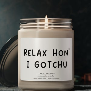 Relax Hon I Gotchu, Sassy Friend Candle Gift, Best Friend Birthday Candle, Funny Candle Gift Unique, Stress Relief Candle, Thoughtful Candle