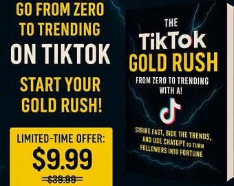 May include: A book titled "The TikTok Gold Rush" with a black cover and white text. The cover features a TikTok logo and lightning bolt graphics. The image also includes text that reads "Go From Zero To Trending On TikTok" and a limited-time offer of $9.99.