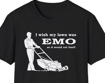 Camiseta Emo Lawn Dreams: &quot;Deseo que mi césped fuera emo para que se cortara solo&quot;. Humor divertido para rebeldes del césped. Camiseta Softstyle. Regalo divertido.