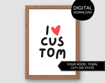 Custom Digital Download Wall Art | I LOVE <CUSTOM> | Printable Home Decor Geography Location Place Black White Red