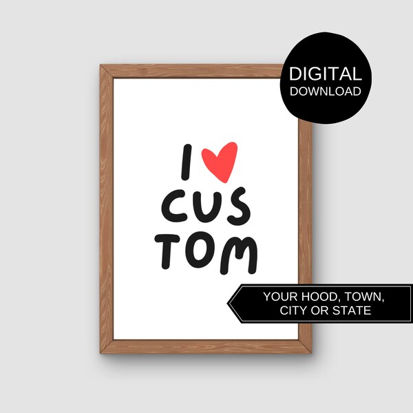 Custom Digital Download Wall Art | I LOVE <CUSTOM> | Printable Home Decor Geography Location Place Black White Red