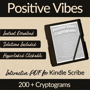 May include: A black and white Kindle Scribe e-reader displaying a digital book titled "Positive Vibes Cryptograms" with the text "200+ Inspiring Puzzles to Brighten Your Day". The image also includes three black buttons with white text: "Instant Download", "Solutions Included", and "Hyperlinked Clickable". The text "Interactive PDF for Kindle Scribe" and "200+ Cryptograms" are also visible.