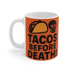 Tacos Before Death! Funny Mug - Perfect Gift for Taco Lovers & Foodies