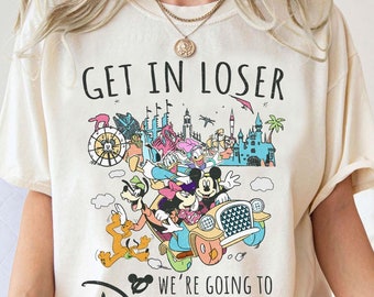 Mickey And Friends Get In Loser We're Going To Disneyland Comfort Colors T-shirt, Vintage Disney Four Parks Shirt, Disneyland Family Trip