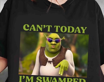 Can't Today I'm Swamped Shirt, Shrek Funny Trending Shirt, Fiona and Shrek Tshirt, Funny Shrek Trending Tee, Shrek Face Meme Outfit