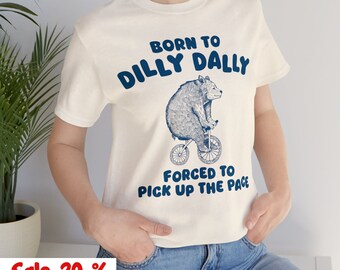 Born To Dilly Dally T Shirt, Funny Meme Shirt, Born To Dilly Dally Vintage shirt, Born To Dilly Dally funny Retro shirt, Funny Meme Outfit