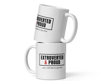 Extrovert Mug, Extroverted and Proud Coffee Mug, Social Butterfly Personality Gift, 11 oz White Ceramic Mug