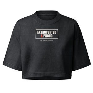 Extroverted and Proud Crop Top, Yes I Will Talk to You First Cropped Tee, Extrovert Shirt for Women, Garment Dyed Gift