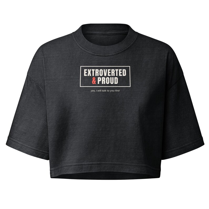 Extroverted and Proud Crop Top, Yes I Will Talk to You First Cropped Tee, Extrovert Shirt for Women, Garment Dyed Gift