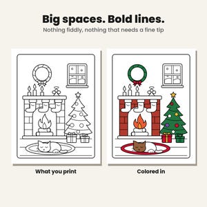 May include: Two coloring pages featuring a fireplace, Christmas tree, and cat. The left page is a black and white outline, while the right page is colored. Text reads: Big spaces. Bold lines. Nothing fiddly, nothing that needs a fine tip.