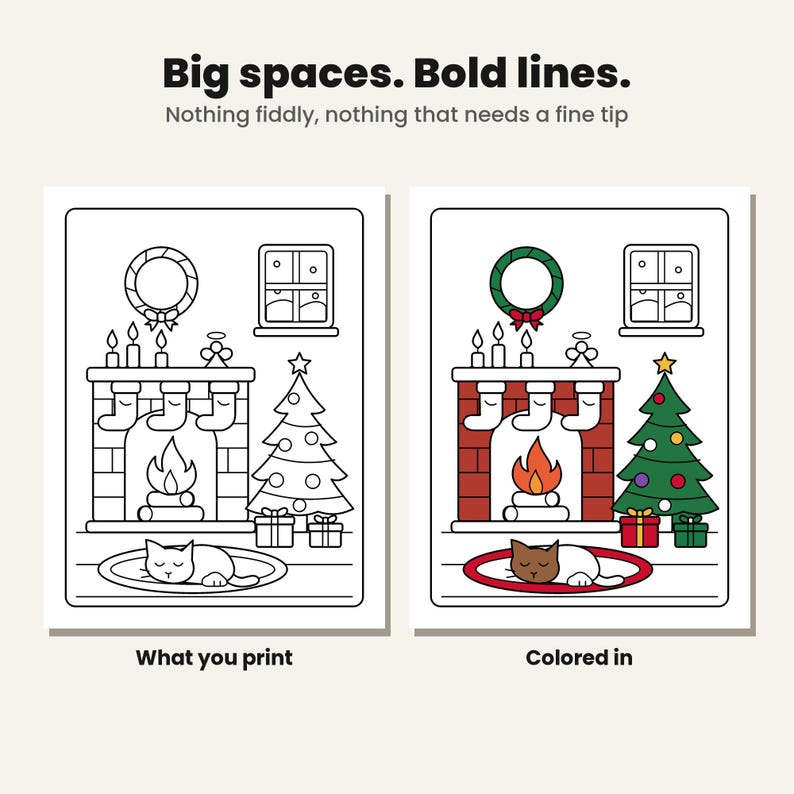 May include: Two coloring pages featuring a fireplace, Christmas tree, and cat. The left page is a black and white outline, while the right page is colored. Text reads: Big spaces. Bold lines. Nothing fiddly, nothing that needs a fine tip.