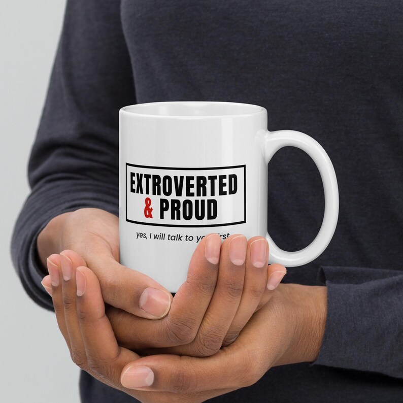 Extrovert Mug, Extroverted and Proud Coffee Mug, Social Butterfly Personality Gift, 11 oz White Ceramic Mug