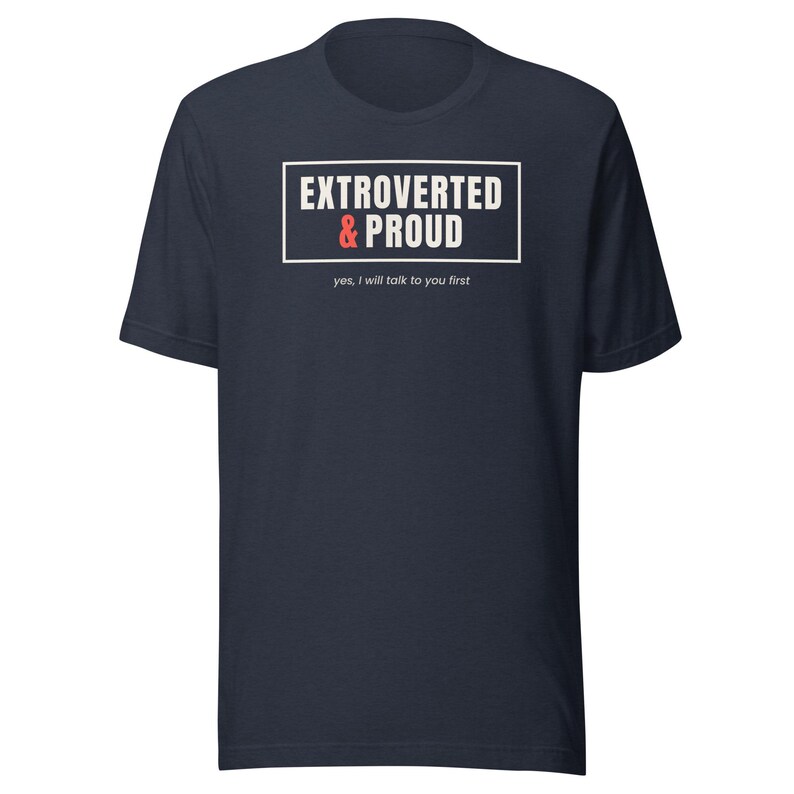 Extroverted and Proud Shirt, Yes I Will Talk to You First Tee, Extrovert Personality T-Shirt, Unisex Soft Cotton Gift