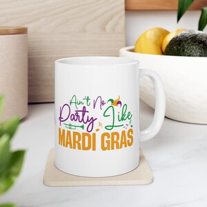 Mardi Gras Ceramic Mug 11 oz, Ain&#39;t No Party Like Mardi Gras NOLA Celebration Cup, New Orleans Mug, Holiday Party Gift