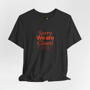 Sorry We Are Closed T-Shirt, Minimalist Statement Shirt, Funny Introvert Gift image 5