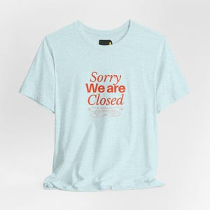 Sorry We Are Closed T-Shirt, Minimalist Statement Shirt, Funny Introvert Gift image 3