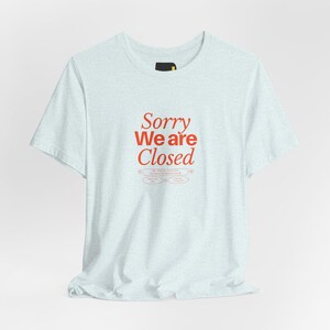 Sorry We Are Closed T-Shirt, Minimalist Statement Shirt, Funny Introvert Gift image 4