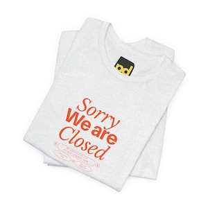 Sorry We Are Closed T-Shirt, Minimalist Statement Shirt, Funny Introvert Gift image 8