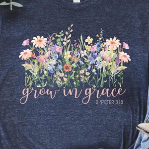 Grow In Grace Shirt, Grow in Grace with Wildflowers, Christian Shirt, Religious Shirt, Bible Verse Shirt, Christian Tee, Gift for Her