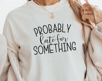Camiseta "Probablemente llegue tarde a algo", colores cómodos, divertida, lo siento, sarcasmo, para mamá, siempre tarde, regalo para mamá primeriza