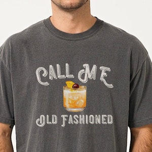 Vintage Call Me Old Fashioned Comfort Colors T-Shirt, Father&#39;s Day gift, Drinking Shirt, Whiskey Tee Shirt, Brandy Tee, Sarcasm gift, Unisex