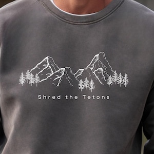 Grand Teton National Park Shred the Tetons Comfort Colors Sweatshirt, Naturliebhaber Wander-Sweatshirt, Outdoor Enthusiast Mountain Shirt