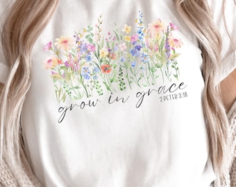 Grow In Grace Shirt, Grow in Grace with Wildflowers, Christian Shirt, Religious Shirt, Bible Verse Shirt, Christian Tee, Gift for Her