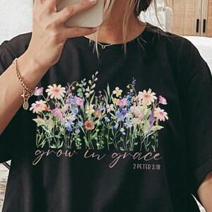 Grow In Grace Shirt, Wildflowers, Christian Shirt, Religious Shirt, Bible Verse Shirt, Christian Tee, Gift for Her, Gift for Him,Church Crew