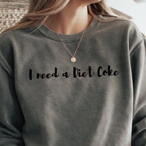 Diet Coke shirt, soda lover gift, Diet Coke sweatshirt, I need a Diet Coke, Gift for soda lover, Gift for, Diet Coke lover sweatshirt