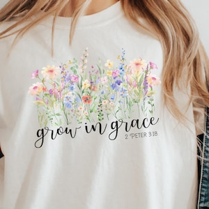 Grow In Grace Shirt, Grow in Grace with Wildflowers, Christian Shirt, Religious Shirt, Bible Verse Shirt, Christian Tee, Gift for Her