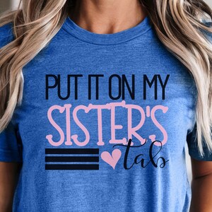 Put It on My Sister&#39;s Tab Shirt, Funny Family Shirt, Adult Humor T Snarky Shirt, Gift for Sister, Funny Sibling Crew, Christmas Gift