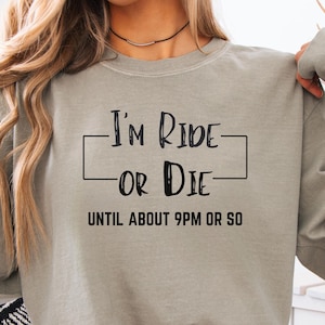 Ride or Die Until About 9PM Shirt, Ride Or Die Shirt, Ride of Die Chick Shirt, Unisex Shirt, Funny Shirt, Ride Lover t-shirt, Gift for Girl