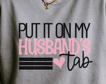 Put It on My Husbands Tab Shirt, Funny Wife Shirt,Adult Humor Shirt, Snarky Shirt, Gift for Wife, Funny Husband, Gift for her,Comfort Colors
